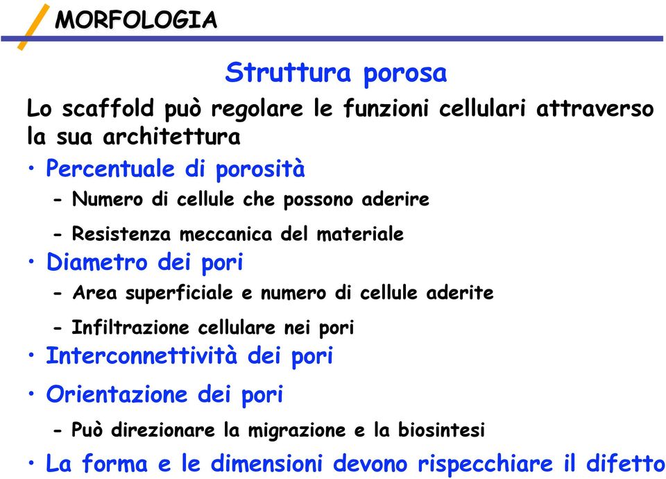 superficiale e numero di cellule aderite - Infiltrazione cellulare nei pori Interconnettività dei pori