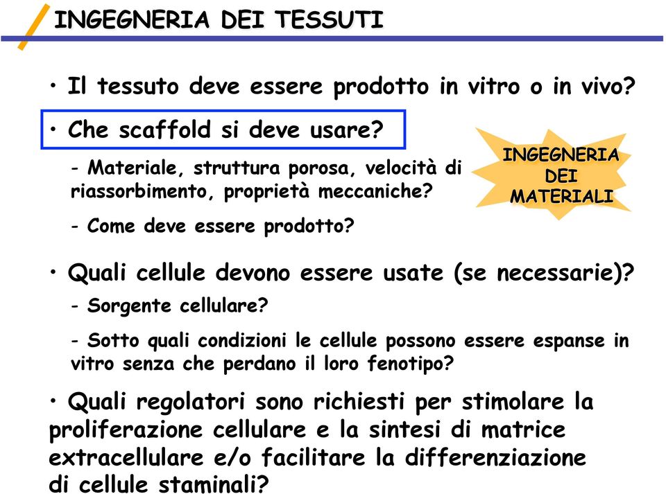 Quali cellule devono essere usate (se necessarie)? - Sorgente cellulare?