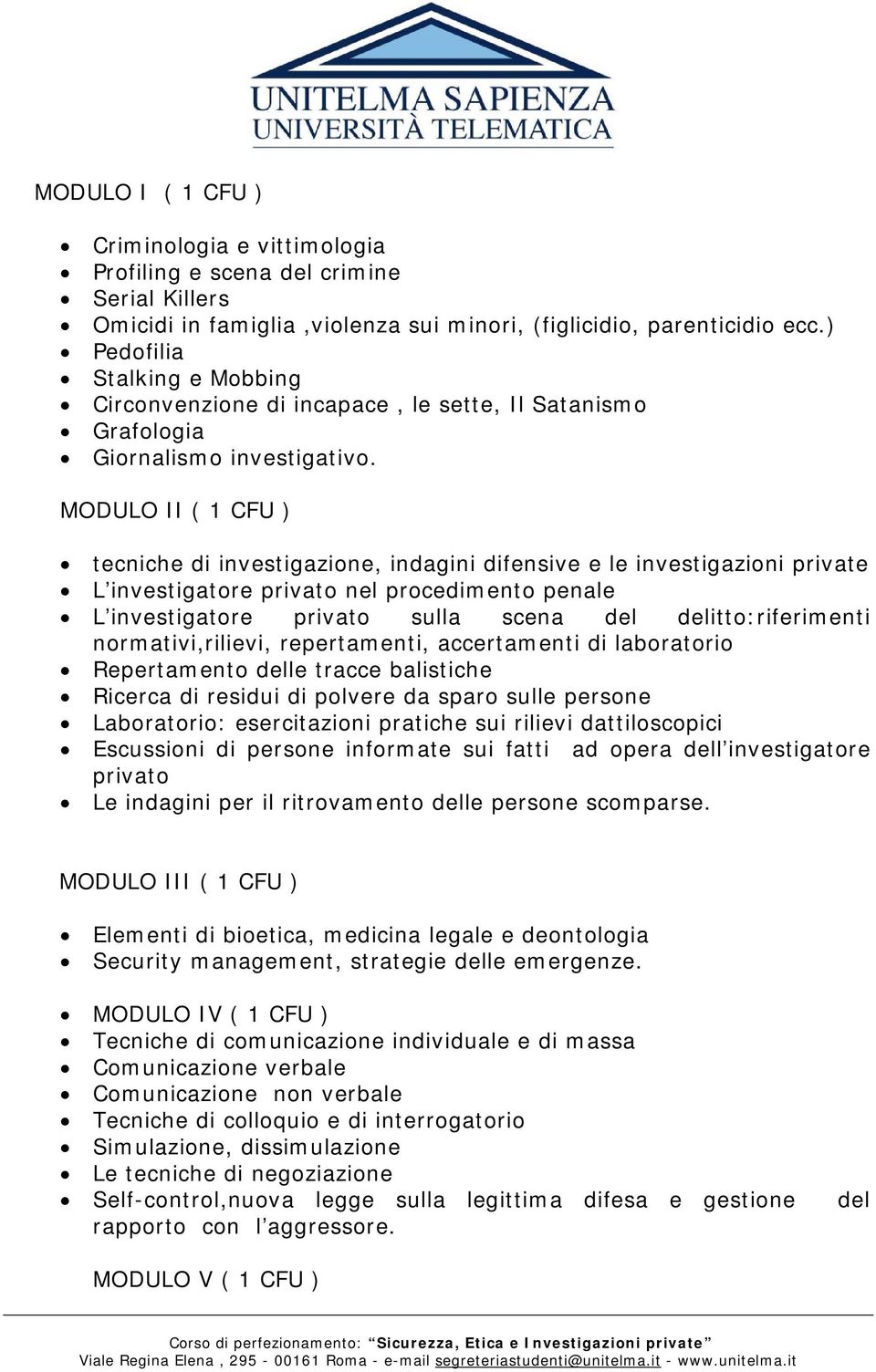 MODULO II ( 1 CFU ) tecniche di investigazione, indagini difensive e le investigazioni private L investigatore privato nel procedimento penale L investigatore privato sulla scena del