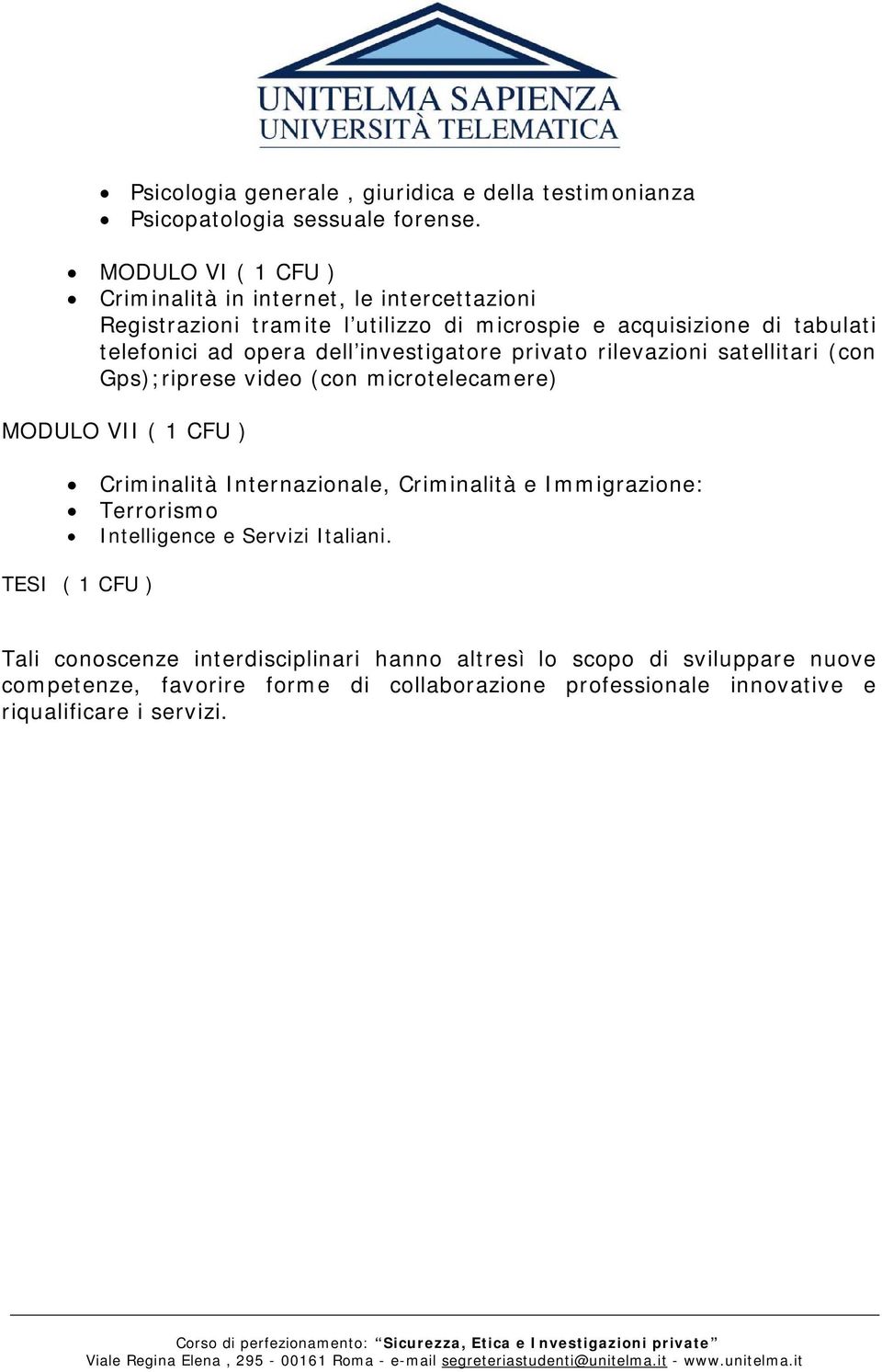 investigatore privato rilevazioni satellitari (con Gps);riprese video (con microtelecamere) MODULO VII ( 1 CFU ) Criminalità Internazionale, Criminalità e