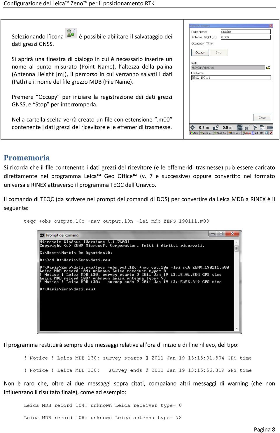 percorso in cui verranno salvati i dati (Path) e il nome del file grezzo MDB (File Name). Premere Occupy per iniziare la registrazione dei dati grezzi GNSS, e Stop per interromperla.