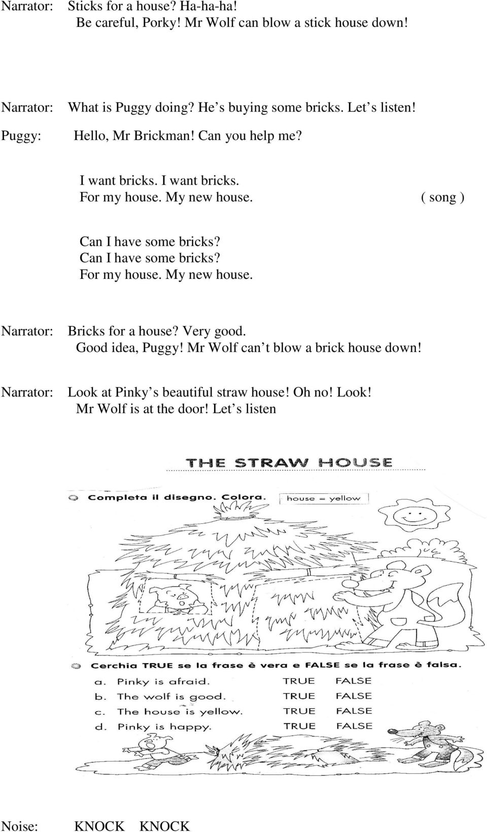 My new house. ( song ) Can I have some bricks? Can I have some bricks? For my house. My new house. Bricks for a house? Very good.