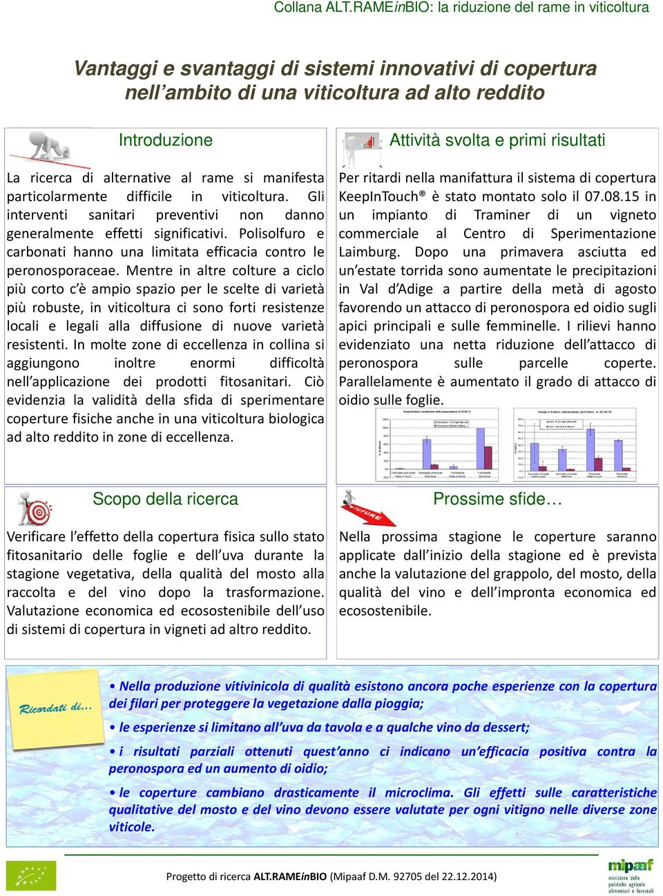 particolarmente difficile in viticoltura. Gli interventi sanitari preventivi non danno generalmente effetti significativi.