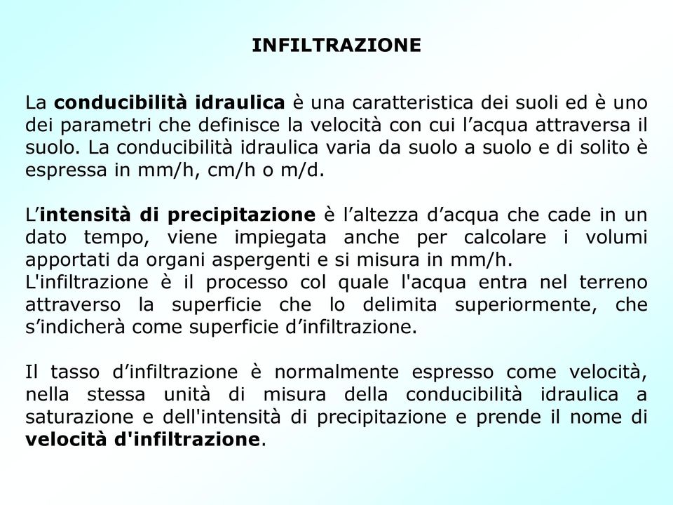 L intensità di precipitazione è l altezza d acqua che cade in un dato tempo, viene impiegata anche per calcolare i volumi apportati da organi aspergenti e si misura in mm/h.