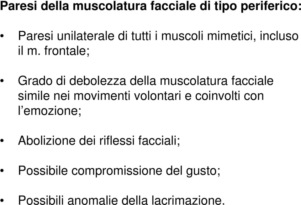 frontale; Grado di debolezza della muscolatura facciale simile nei movimenti