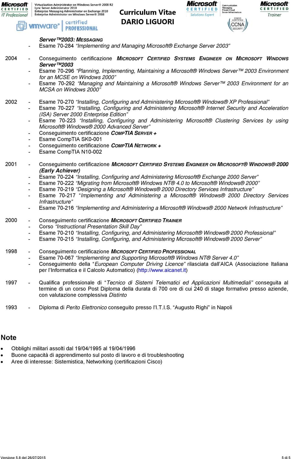 Environment for an MCSA on Windows 2000 2002 - Esame 70-270 Installing, Configuring and Administering Microsoft Windows XP Professional - Esame 70-227 Installing, Configuring and Administering