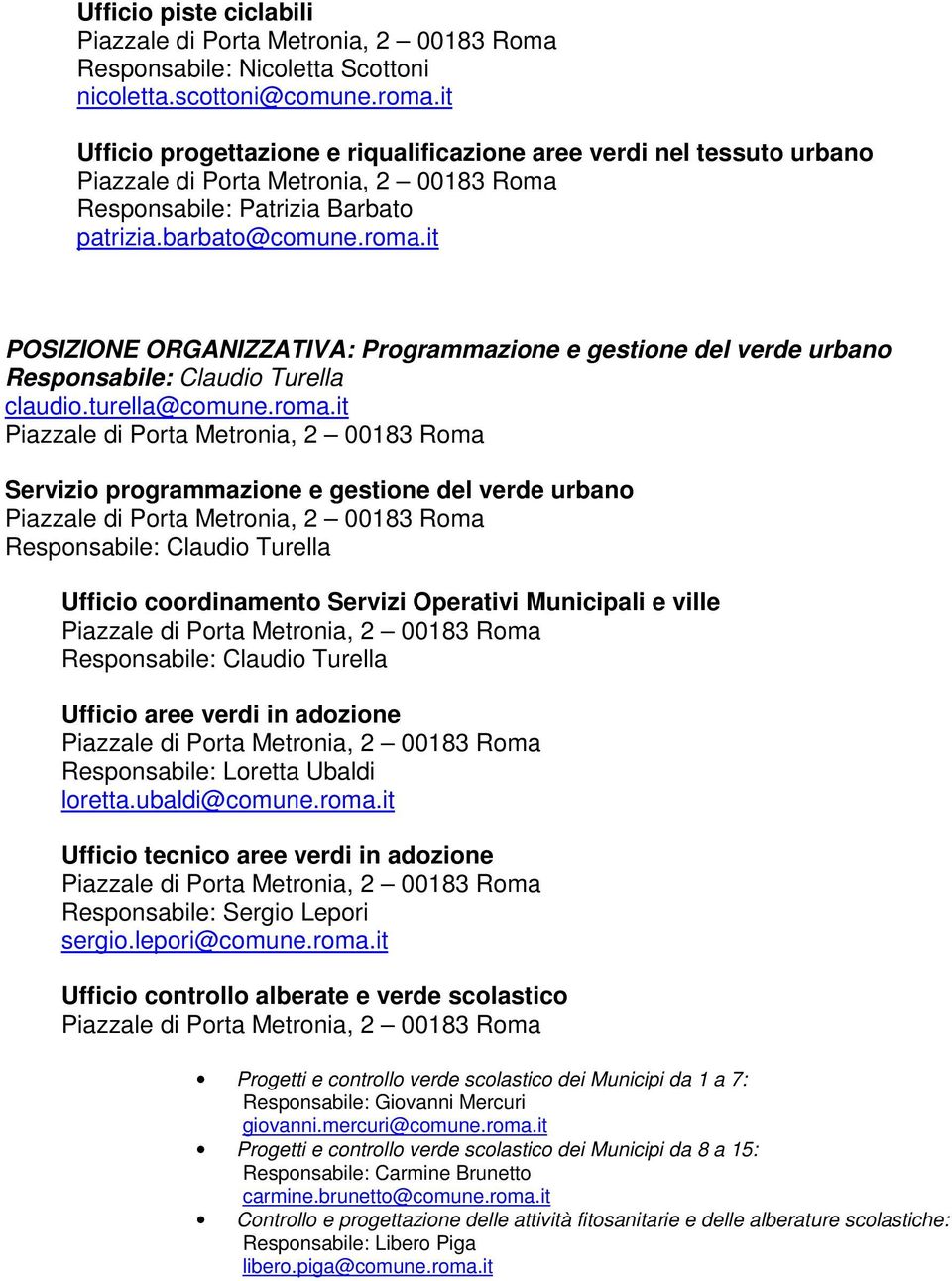 it POSIZIONE ORGANIZZATIVA: Programmazione e gestione del verde urbano Responsabile: Claudio Turella claudio.turella@comune.roma.
