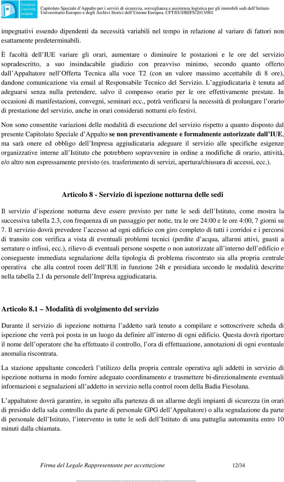 Appaltatore nell Offerta Tecnica alla voce T2 (con un valore massimo accettabile di 8 ore), dandone comunicazione via email al Responsabile Tecnico del Servizio.