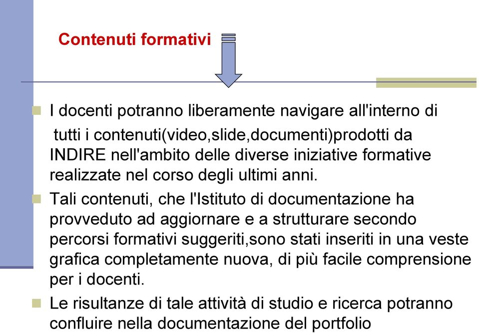 Tali contenuti, che l'istituto di documentazione ha provveduto ad aggiornare e a strutturare secondo percorsi formativi suggeriti,sono