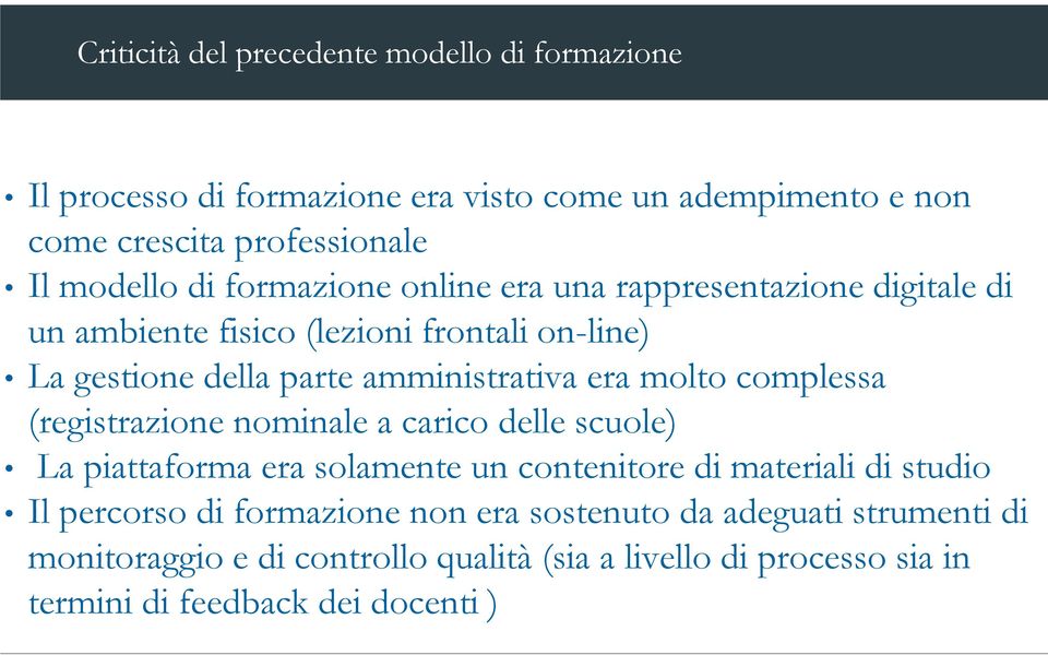 molto complessa (registrazione nominale a carico delle scuole) La piattaforma era solamente un contenitore di materiali di studio Il percorso di