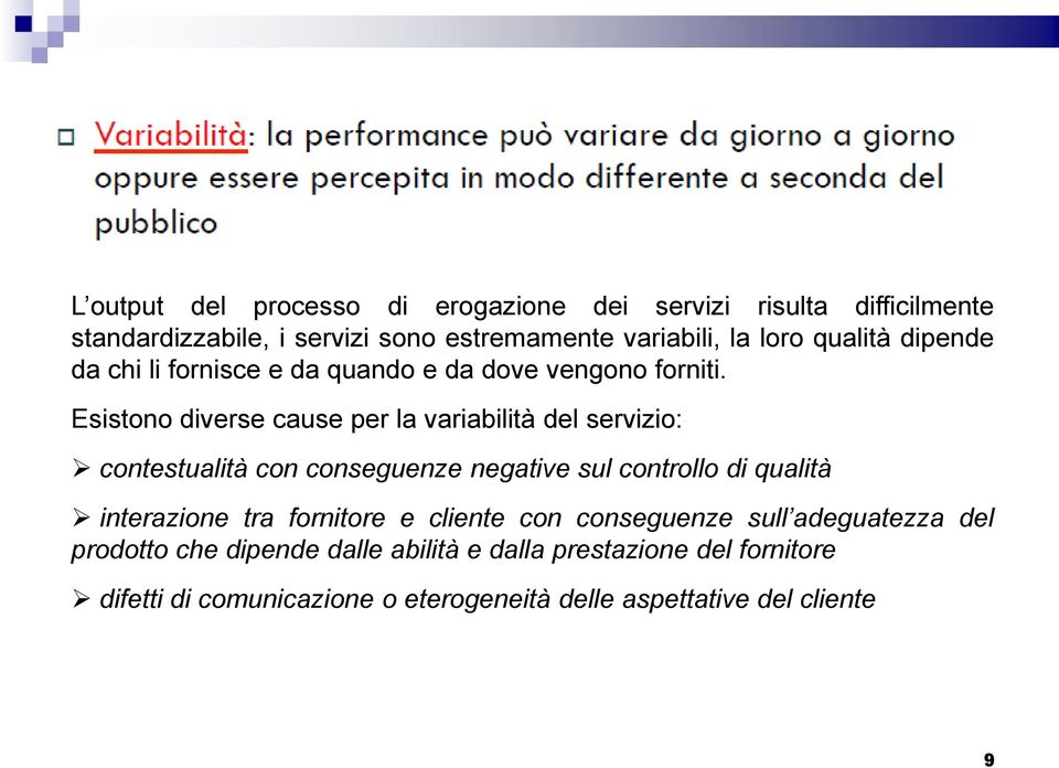 Esistono diverse cause per la variabilità del servizio: contestualità con conseguenze negative sul controllo di qualità interazione tra