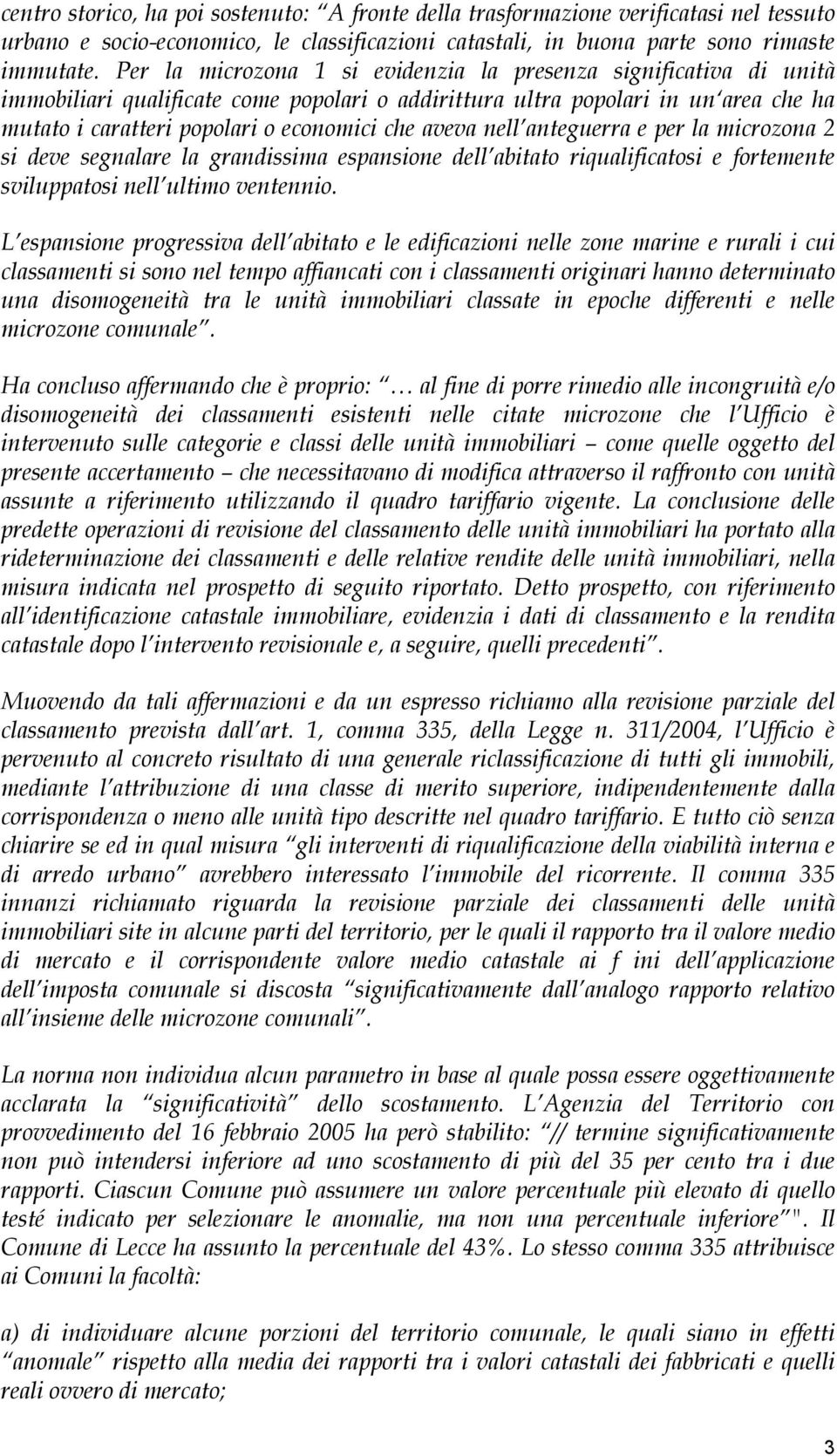 aveva nell anteguerra e per la microzona 2 si deve segnalare la grandissima espansione dell abitato riqualificatosi e fortemente sviluppatosi nell ultimo ventennio.