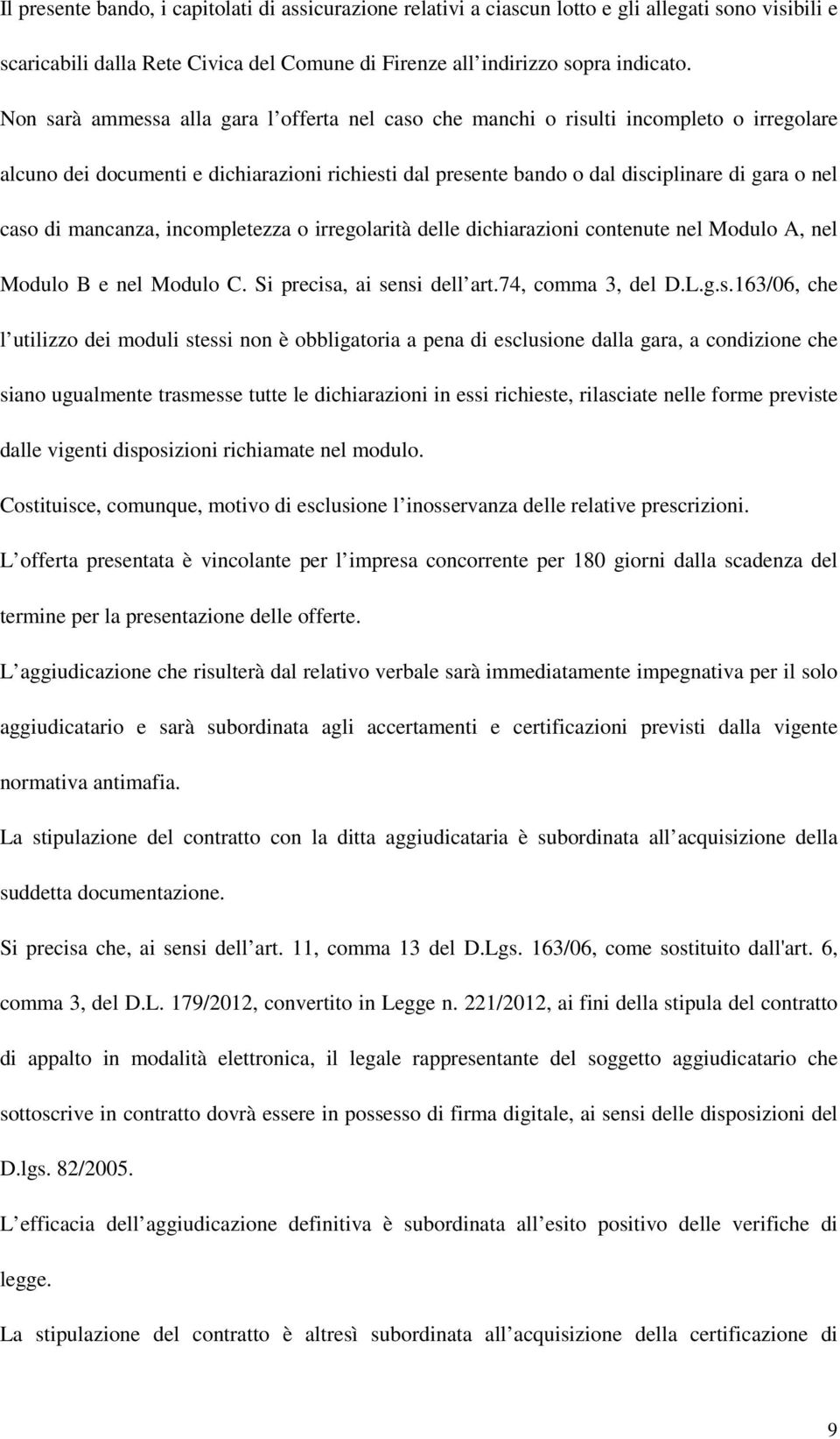 mancanza, incompletezza o irregolarità delle dichiarazioni contenute nel Modulo A, nel Modulo B e nel Modulo C. Si precisa