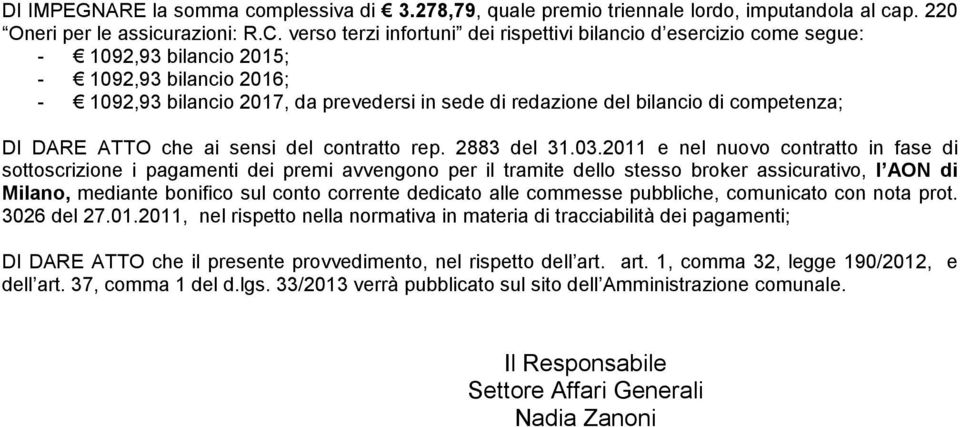 competenza; DI DARE ATTO che ai sensi del contratto rep. 2883 del 31.03.