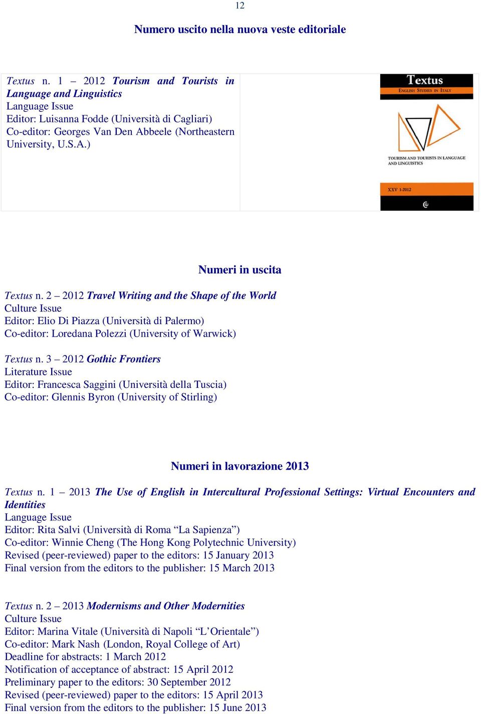 2 2012 Travel Writing and the Shape of the World Culture Issue Editor: Elio Di Piazza (Università di Palermo) Co-editor: Loredana Polezzi (University of Warwick) Textus n.
