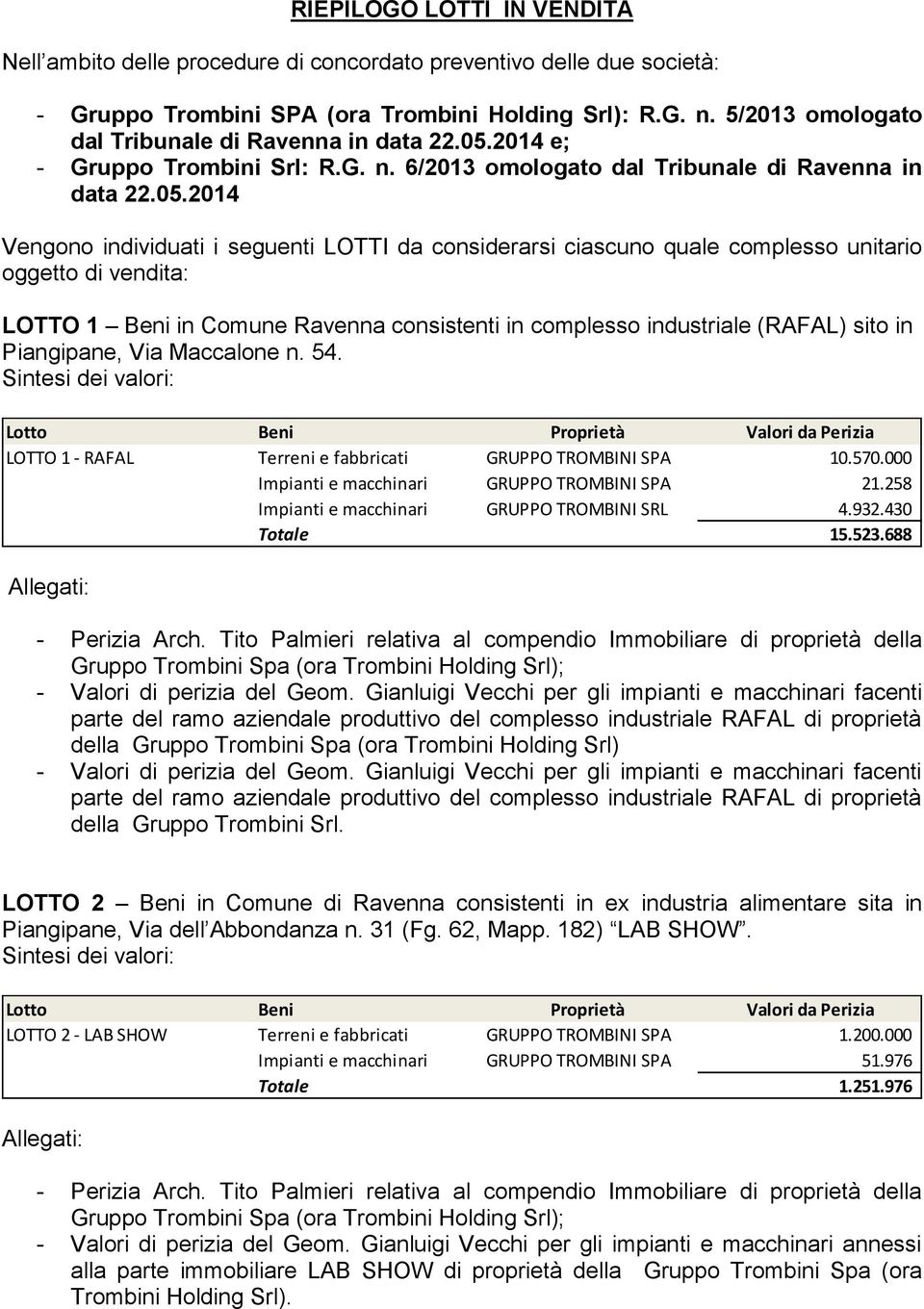 2014 e; - Gruppo Trombini Srl: R.G. n. 6/2013 omologato dal Tribunale di Ravenna in data 22.05.