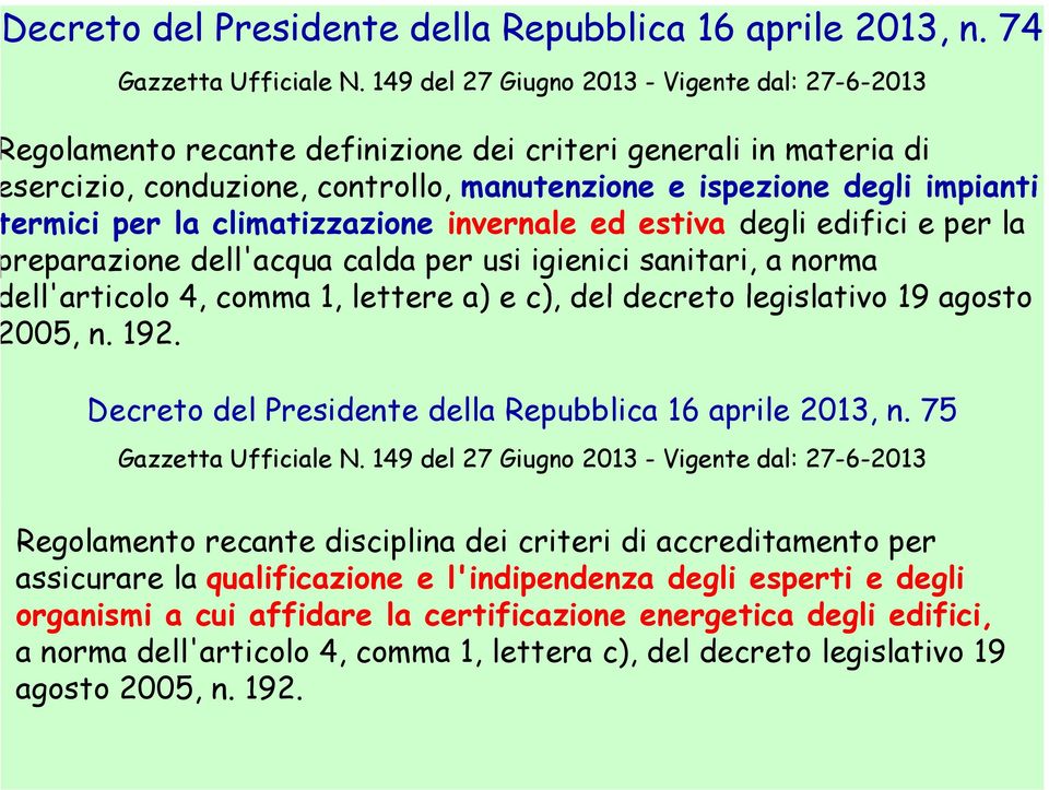 per la climatizzazione invernale ed estiva degli edifici e per la reparazione dell'acqua calda per usi igienici sanitari, a norma ell'articolo 4, comma 1, lettere a) e c), del decreto legislativo 19