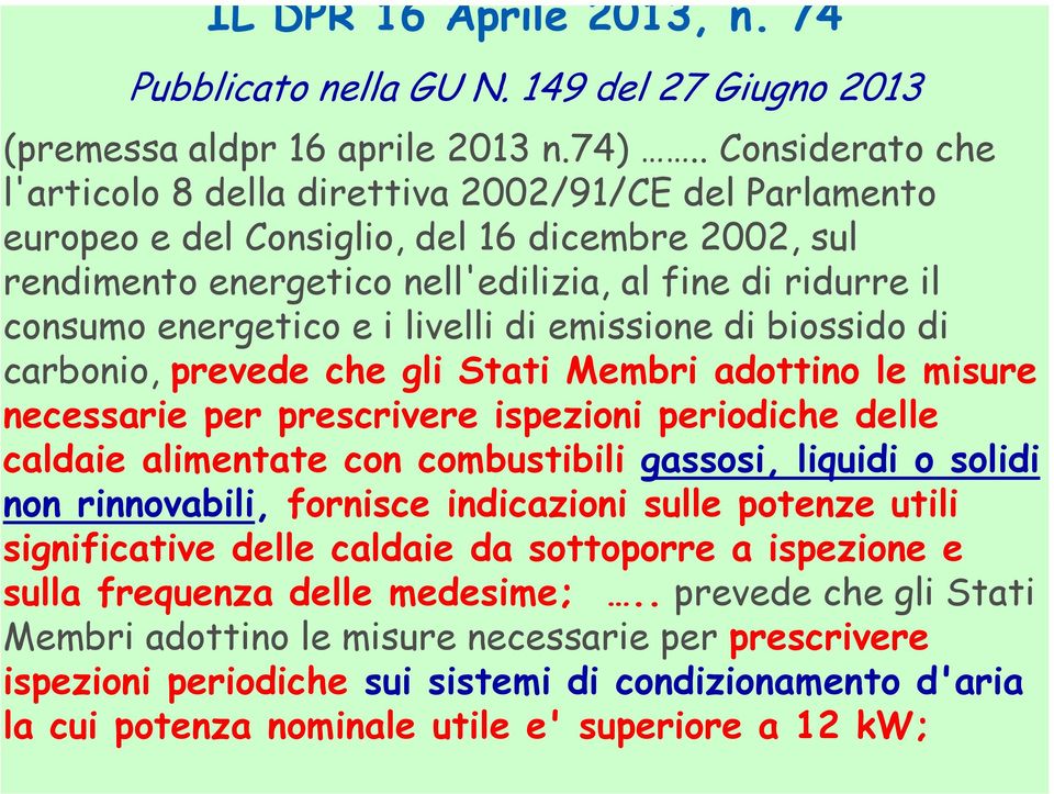 energetico e i livelli di emissione di biossido di carbonio, prevede che gli Stati Membri adottino le misure necessarie per prescrivere ispezioni periodiche delle caldaie alimentate con combustibili