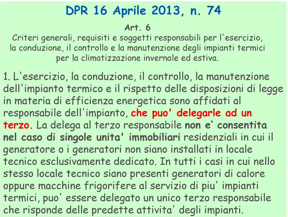 L'esercizio, la conduzione, il controllo, la manutenzione dell'impianto termico e il rispetto delle disposizioni di legge in materia di efficienza energetica sono affidati al responsabile