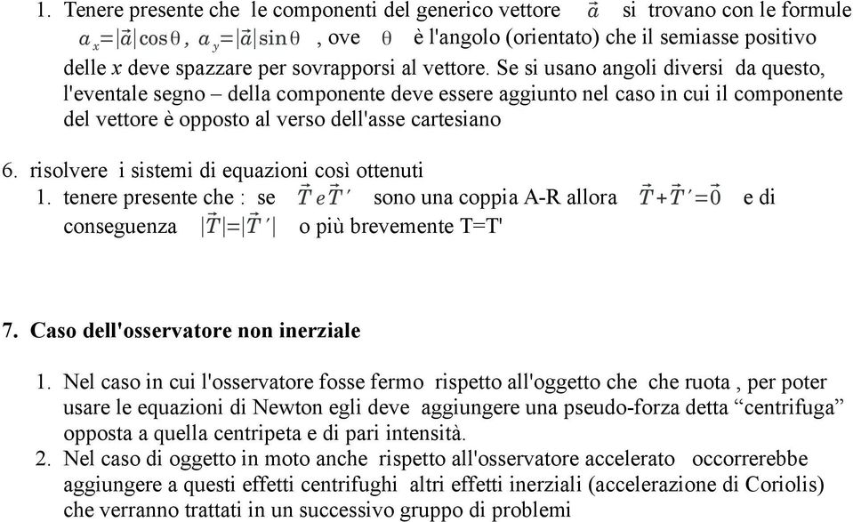 Se si usano angoli diversi da questo, l'eventale segno della componente deve essere aggiunto nel caso in cui il componente del vettore è opposto al verso dell'asse cartesiano 6.