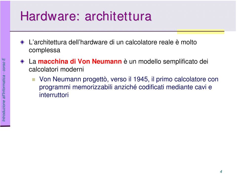 calcolatori moderni Von Neumann progettò, verso il 1945, il primo