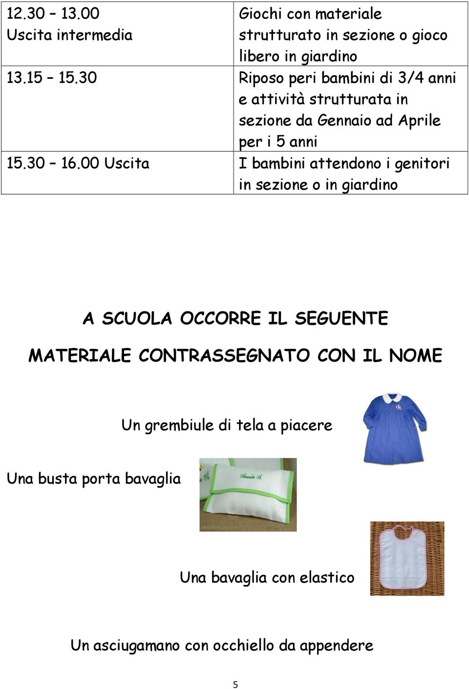 00 Uscita I bambini attendono i genitori in sezione o in giardino A SCUOLA OCCORRE IL SEGUENTE MATERIALE CONTRASSEGNATO