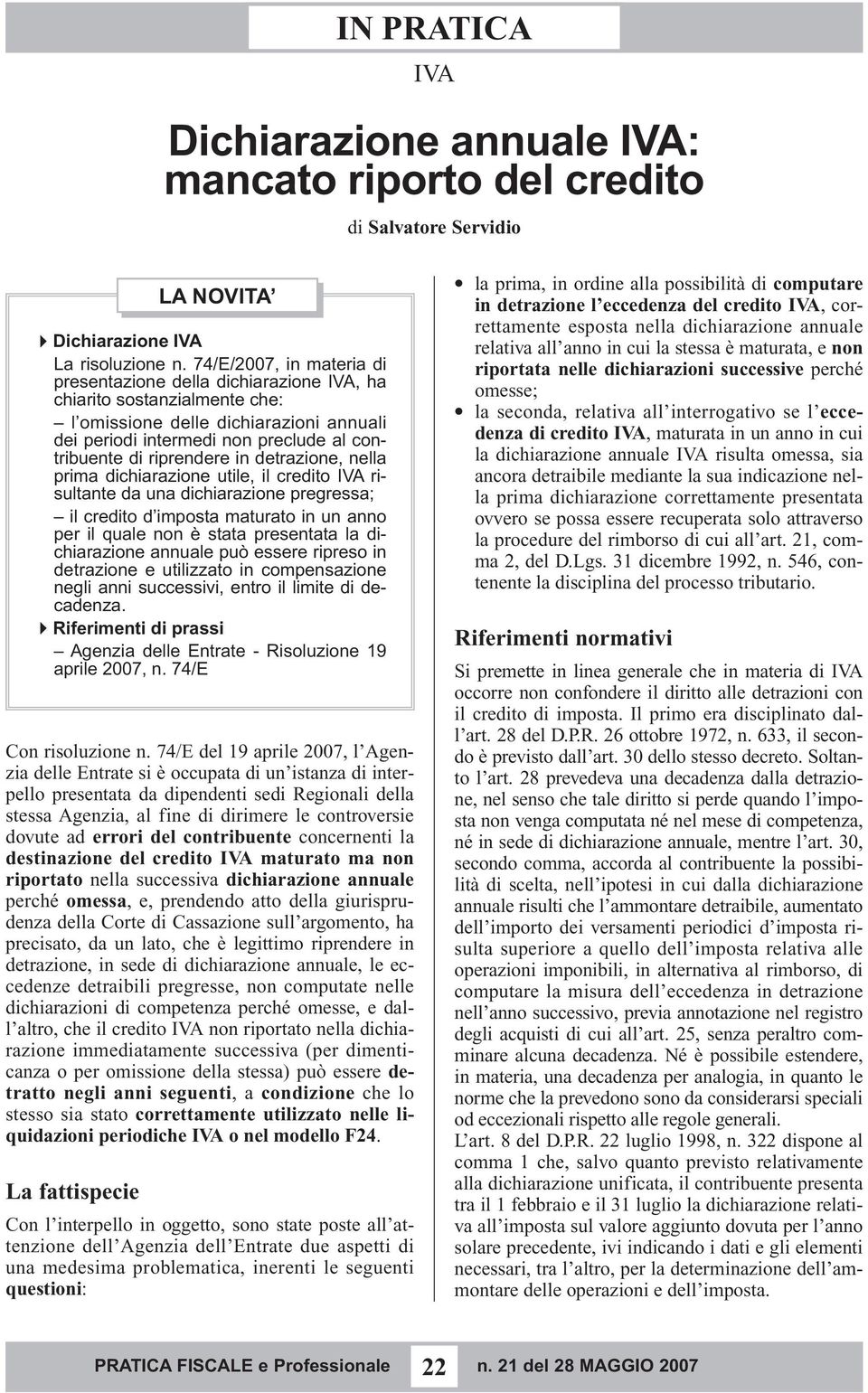 errori del contribuente concernenti la destinazione del credito IVA maturato ma non riportato nella successiva dichiarazione annuale perché omessa, e, prendendo atto della giurisprudenza della Corte