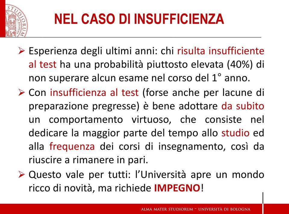 Con insufficienza al test (forse anche per lacune di preparazione pregresse) è bene adottare da subito un comportamento virtuoso, che