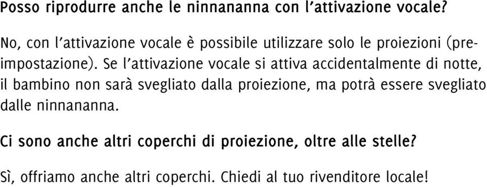 Se l attivazione vocale si attiva accidentalmente di notte, il bambino non sarà svegliato dalla proiezione,