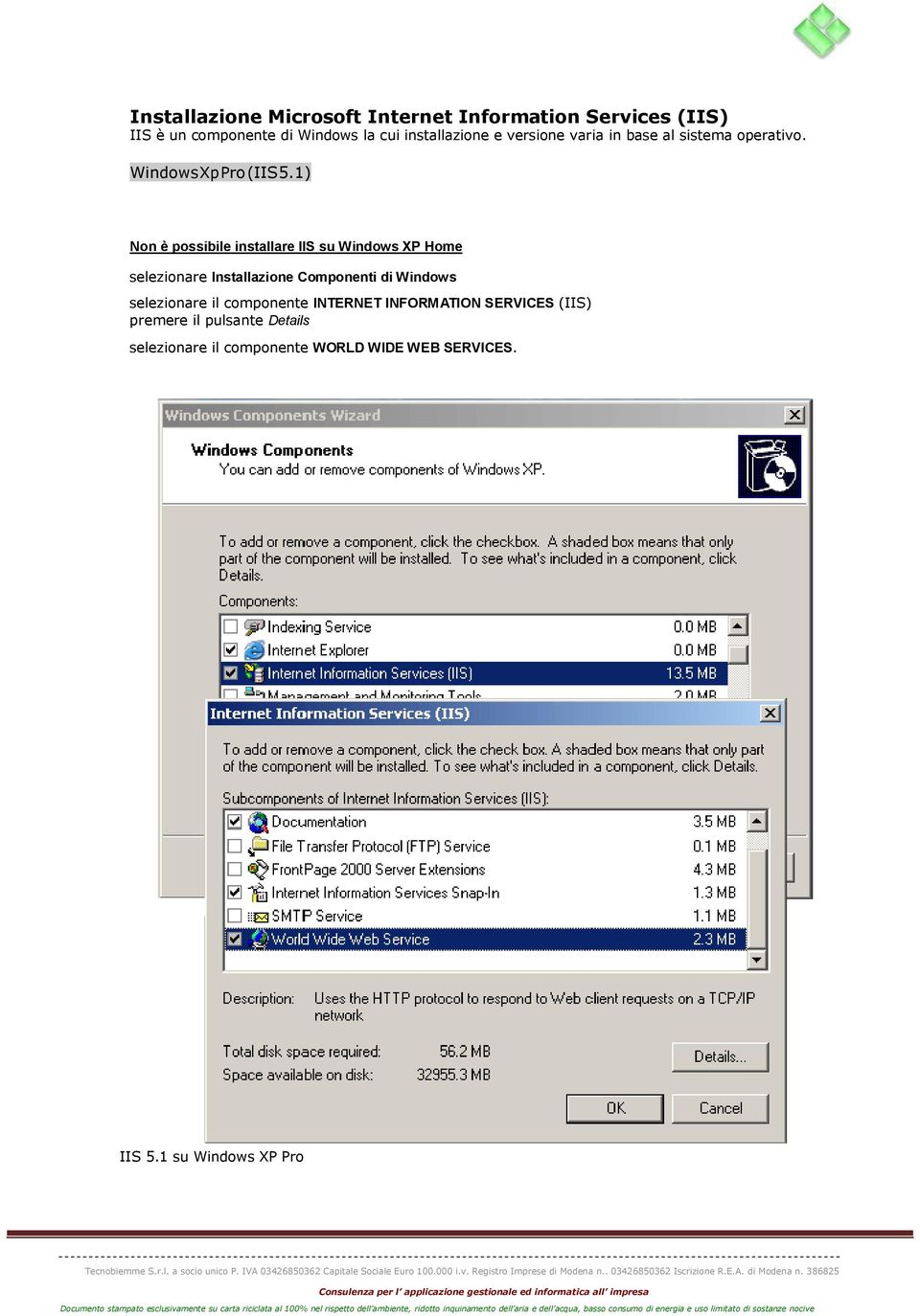 1) Non è possibile installare IIS su Windows XP Home selezionare Installazione Componenti di Windows