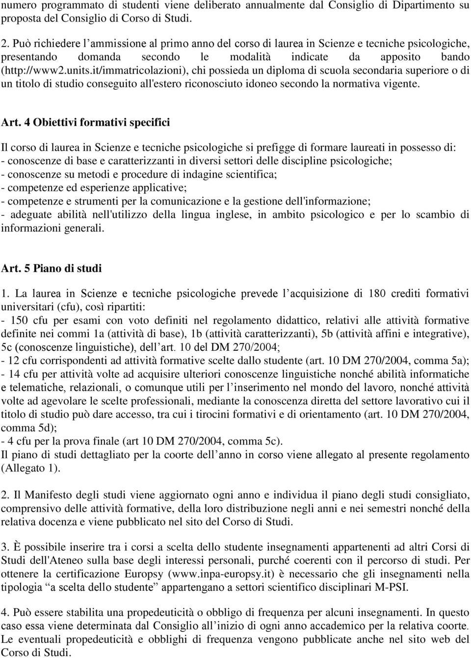 it/immatricolazioni), chi possieda un diploma di scuola secondaria superiore o di un titolo di studio conseguito all'estero riconosciuto idoneo secondo la normativa vigente. Art.