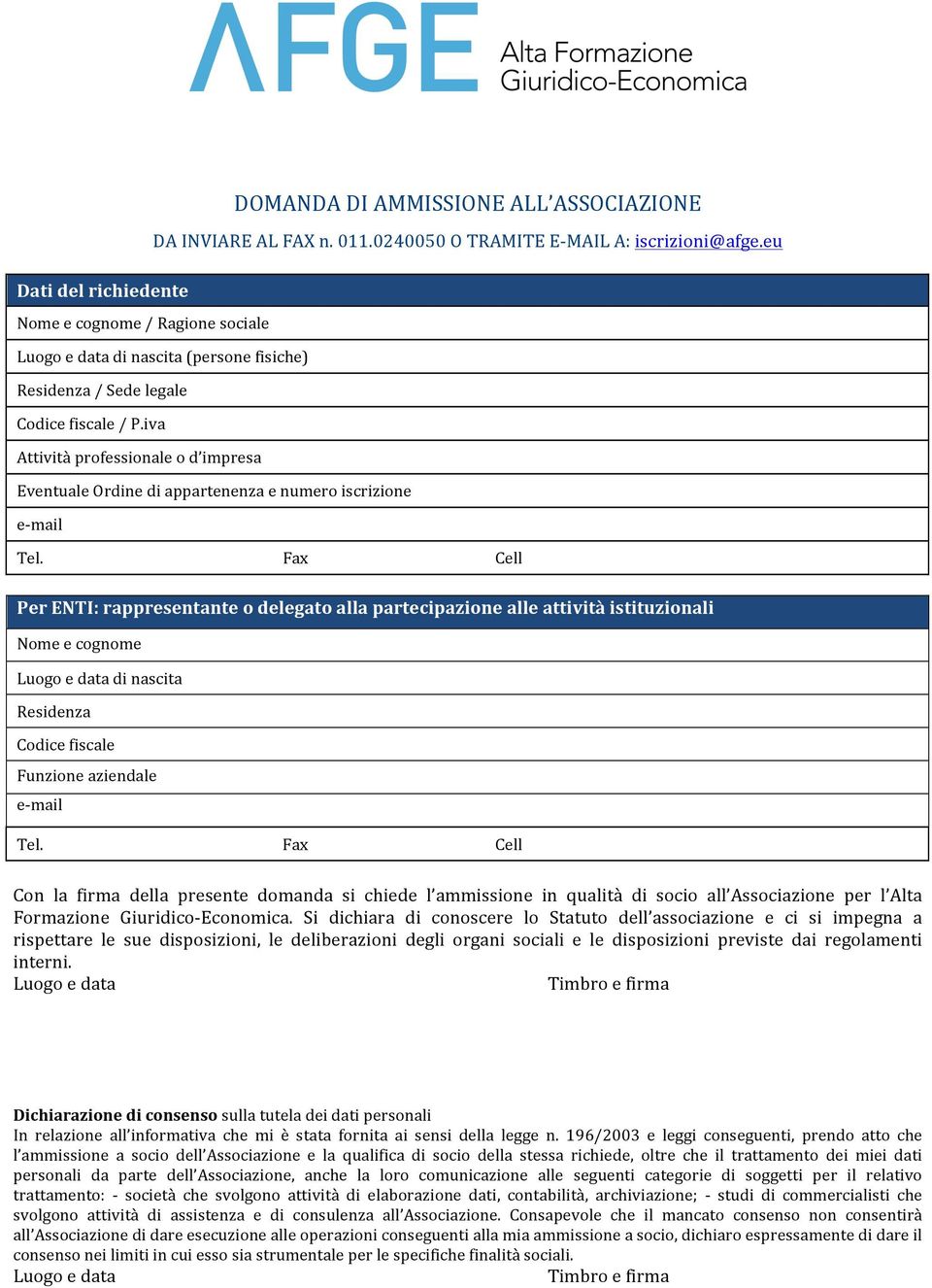 iva Attività professionale o d impresa Eventuale Ordine di appartenenza e numero iscrizione Per ENTI: rappresentante o delegato alla partecipazione alle attività istituzionali Nome e cognome Luogo e