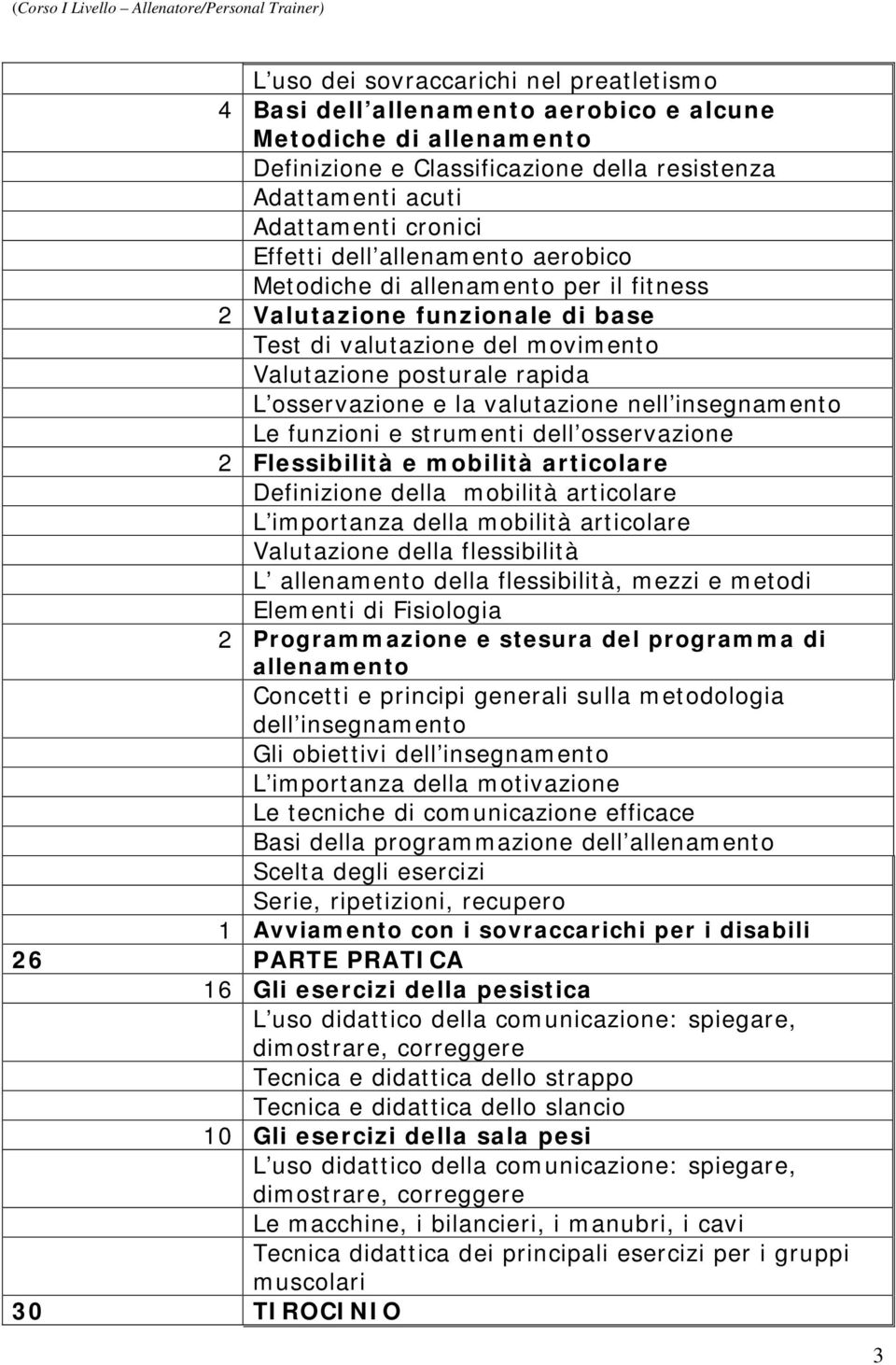 Valutazione posturale rapida L osservazione e la valutazione nell insegnamento Le funzioni e strumenti dell osservazione 2 Flessibilità e mobilità articolare Definizione della mobilità articolare L