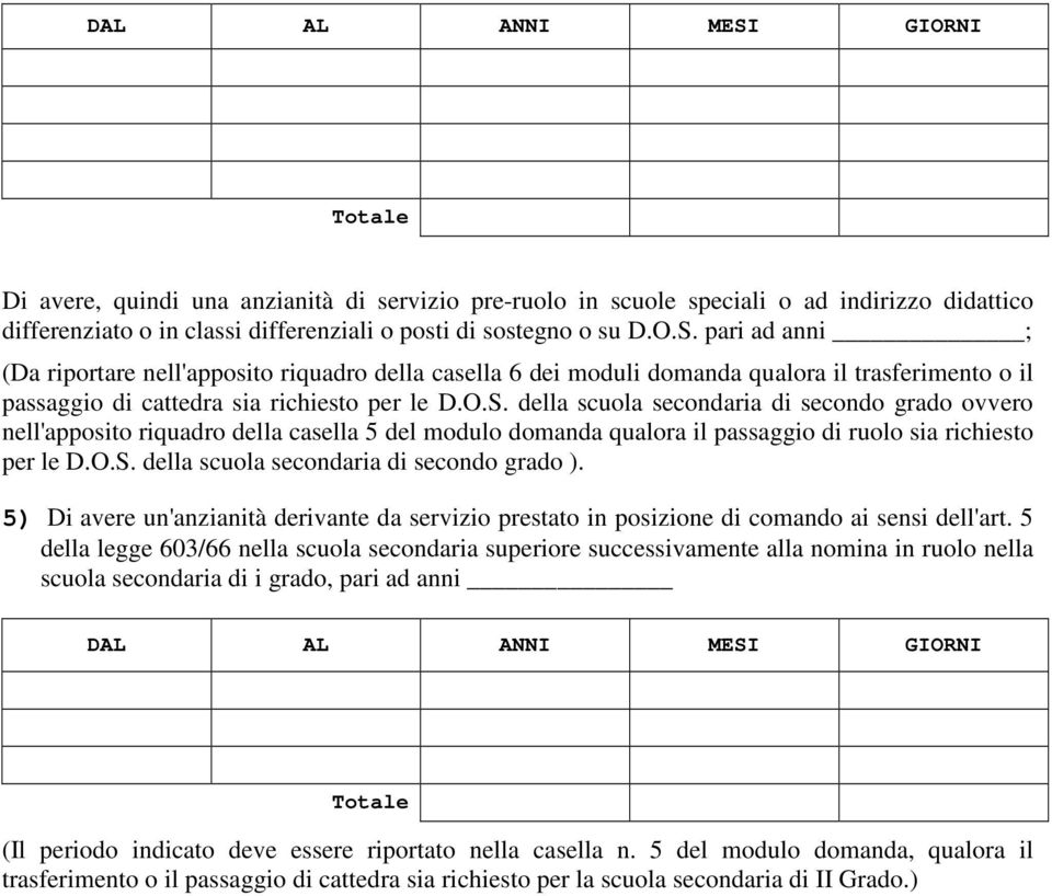 5) Di avere un'anzianità derivante da servizio prestato in posizione di comando ai sensi dell'art.