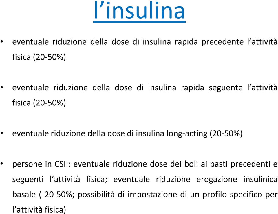 (20-50%) persone in CSII: eventuale riduzione dose dei boli ai pasti precedenti e seguenti l attività fisica; eventuale