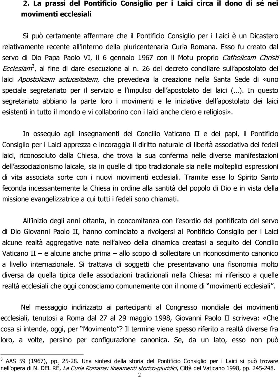 26 del decreto conciliare sull apostolato dei laici Apostolicam actuositatem, che prevedeva la creazione nella Santa Sede di «uno speciale segretariato per il servizio e l impulso dell apostolato dei