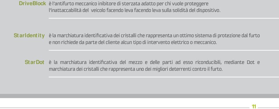 StarIdentity è la marchiatura identificativa dei cristalli che rappresenta un ottimo sistema di protezione dal furto e non richiede da parte