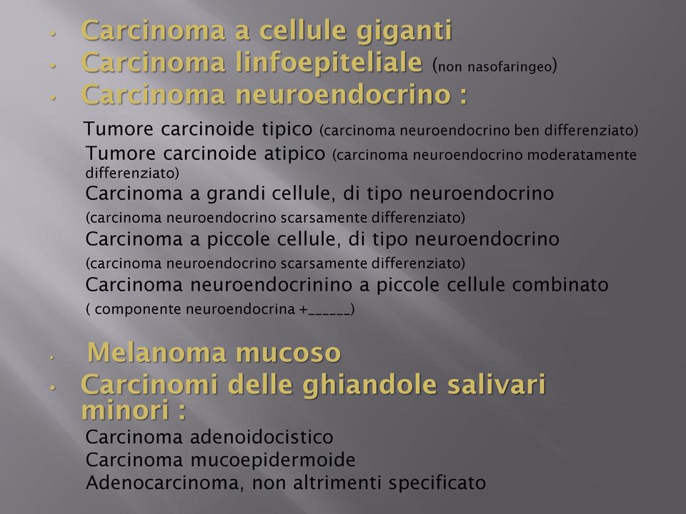 differenziato) Carcinoma a piccole cellule, di tipo neuroendocrino (carcinoma neuroendocrino scarsamente differenziato) Carcinoma neuroendocrinino a piccole cellule combinato