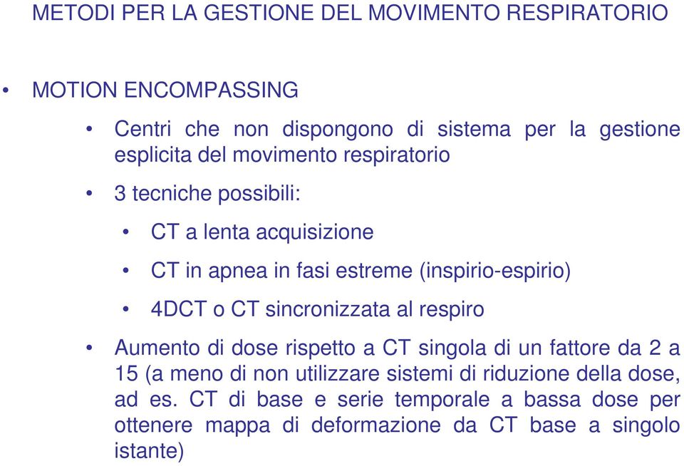 4DCT o CT sincronizzata al respiro Aumento di dose rispetto a CT singola di un fattore da 2 a 15 (a meno di non utilizzare sistemi