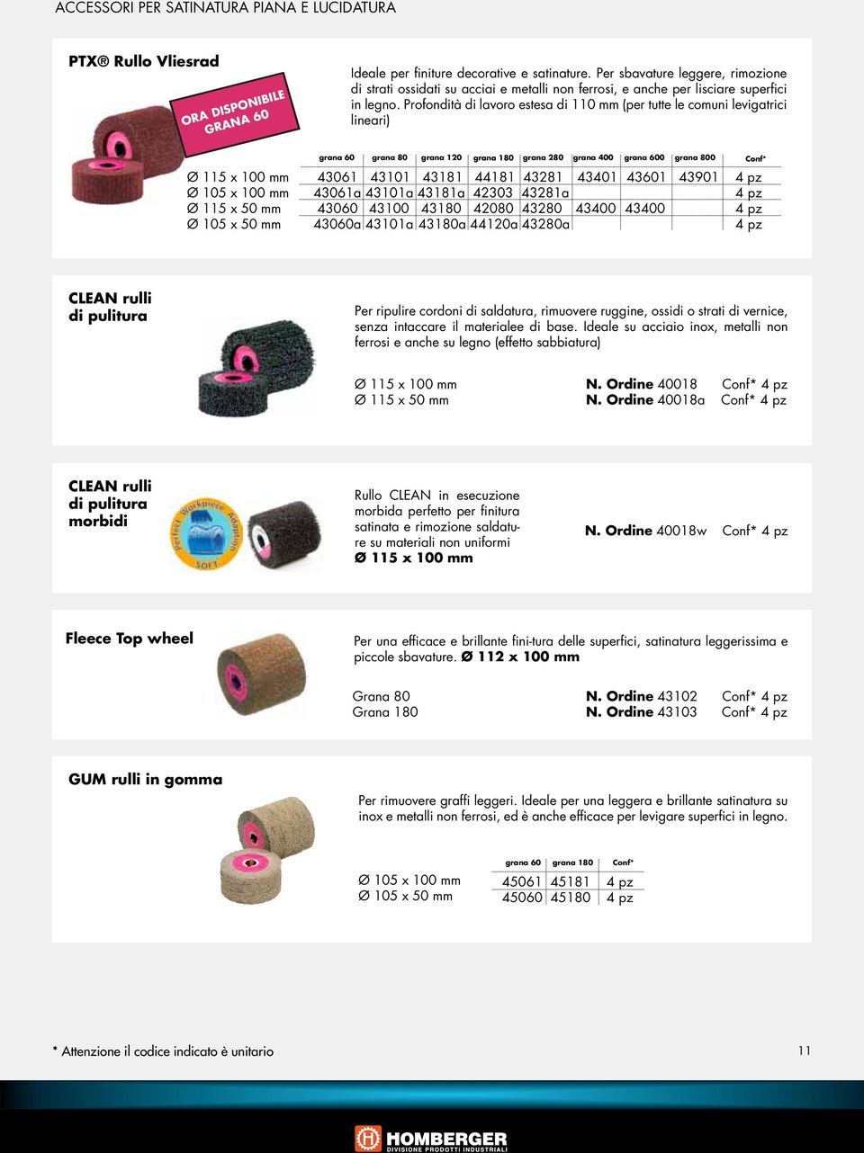 Profondità di lavoro estesa di 110 mm (per tutte le comuni levigatrici lineari) grana 60 grana 80 grana 120 grana 180 grana 280 grana 400 grana 600 grana 800 43061 43101 43181 44181 43281 43401 43601