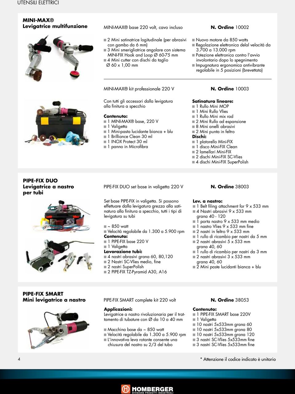 1,00 mm Nuovo motore da 850 watts Regolazione elettronica delal velocità da 3.700 a 13.