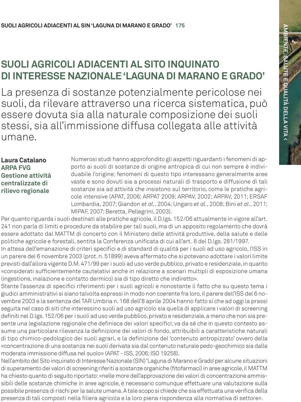 Laura Catalano ARPA FVG Gestione attività centralizzate di rilievo regionale Numerosi studi hanno approfondito gli aspetti riguardanti i fenomeni di apporto ai suoli di sostanze di origine antropica