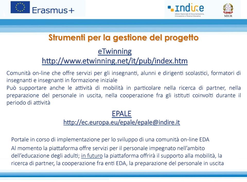 parwcolare nella ricerca di partner, nella preparazione del personale in uscita, nella cooperazione fra gli iswtuw coinvolw durante il periodo di auvità EPALE hap://ec.europa.eu/epale/epale@indire.