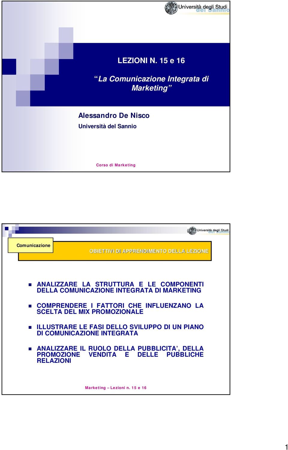 DELLA LEZIONE ANALIZZARE LA STRUTTURA E LE COMPONENTI DELLA COMUNICAZIONE INTEGRATA DI MARKETING COMPRENDERE I