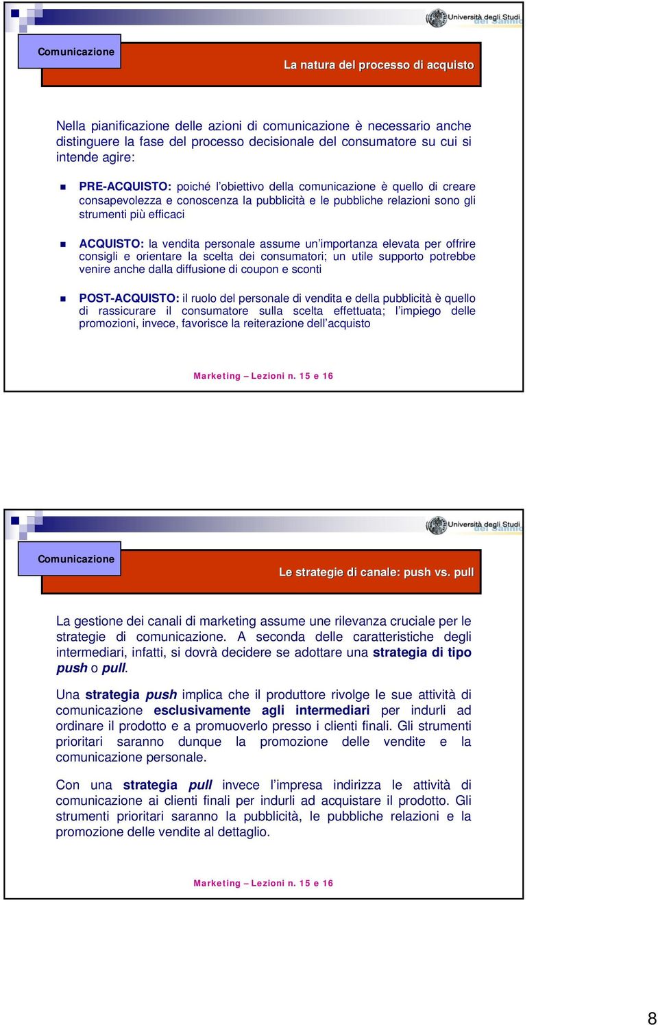 personale assume un importanza elevata per offrire consigli e orientare la scelta dei consumatori; un utile supporto potrebbe venire anche dalla diffusione di coupon e sconti POST-ACQUISTO: il ruolo