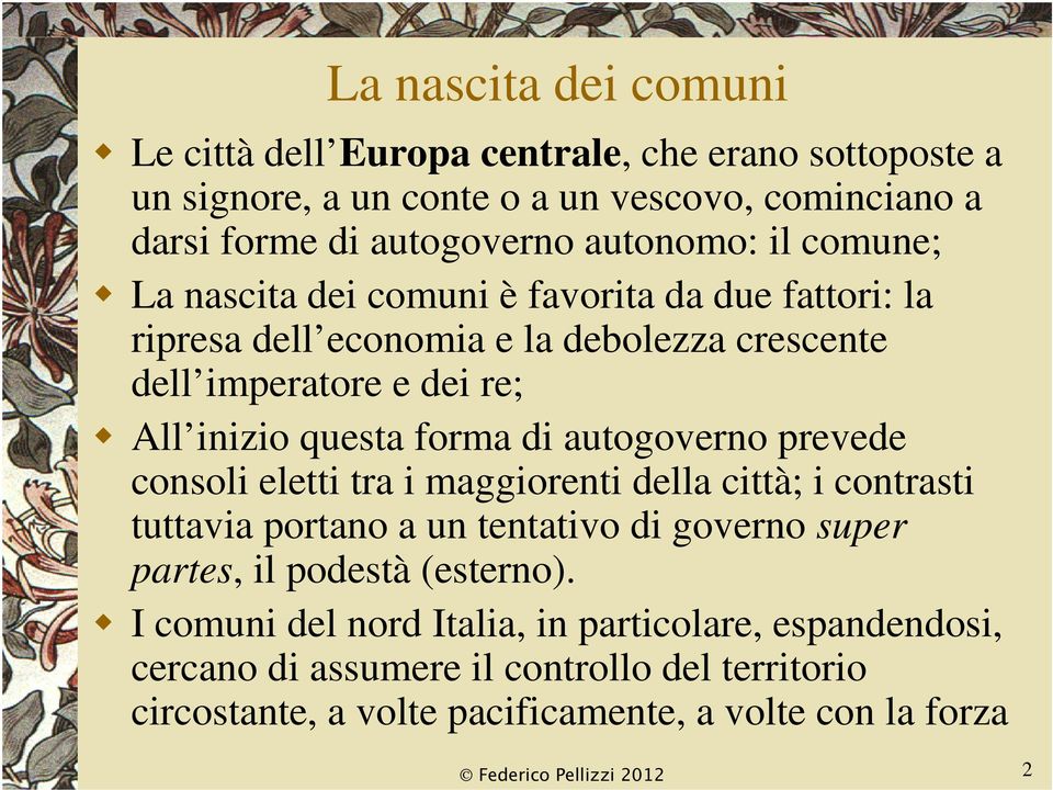 questa forma di autogoverno prevede consoli eletti tra i maggiorenti della città; i contrasti tuttavia portano a un tentativo di governo super partes, il podestà