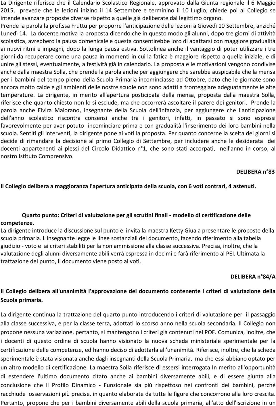 ssa Fruttu per proporre l'anticipazione delle lezioni a Giovedì 10 Settembre, anziché Lunedì 14.