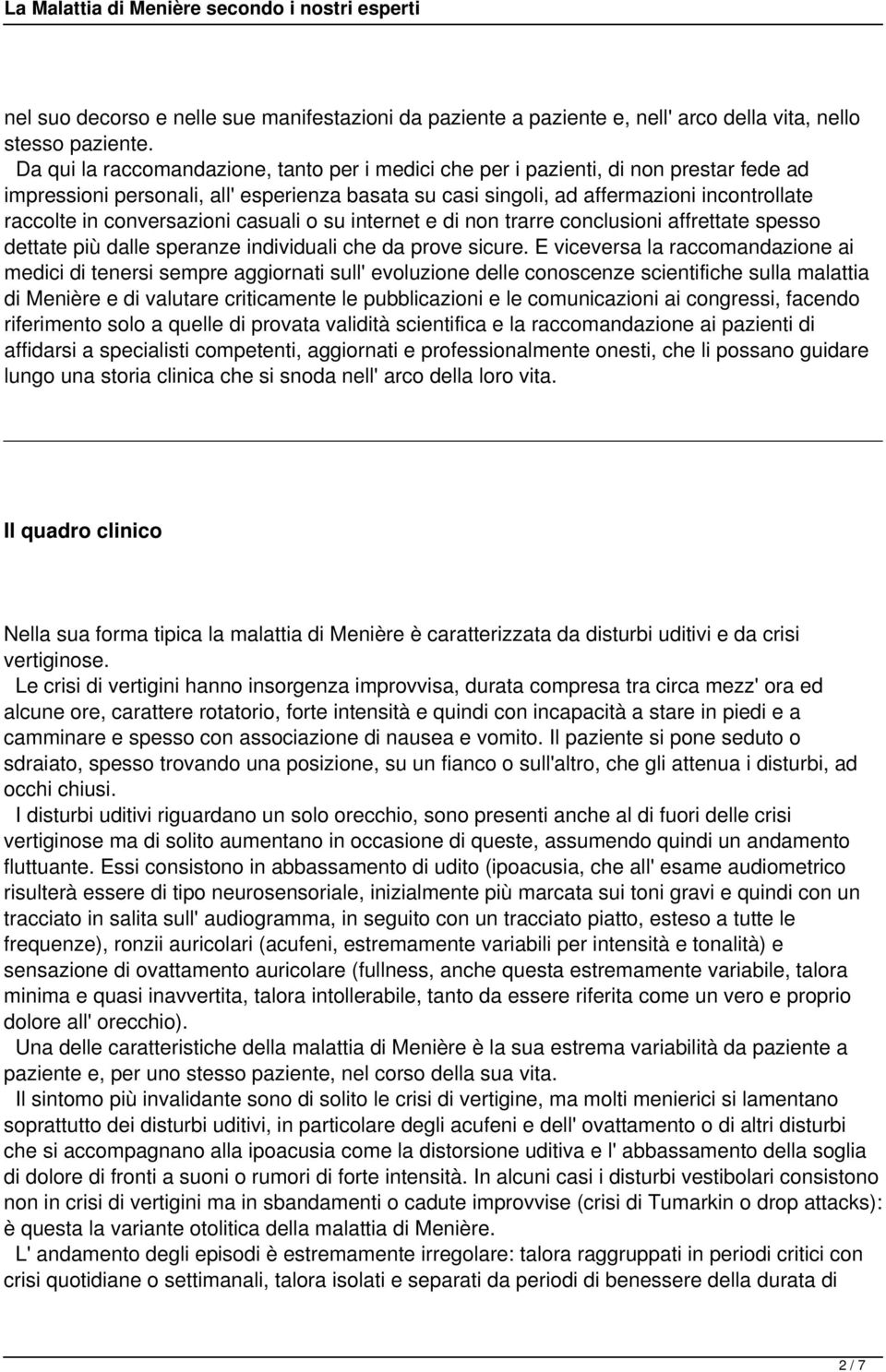 conversazioni casuali o su internet e di non trarre conclusioni affrettate spesso dettate più dalle speranze individuali che da prove sicure.