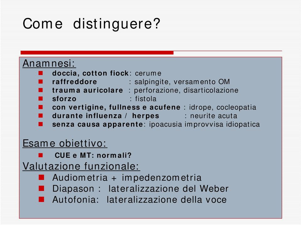 disarticolazione sforzo : fistola con vertigine, fullness e acufene : idrope, cocleopatia durante influenza / herpes :