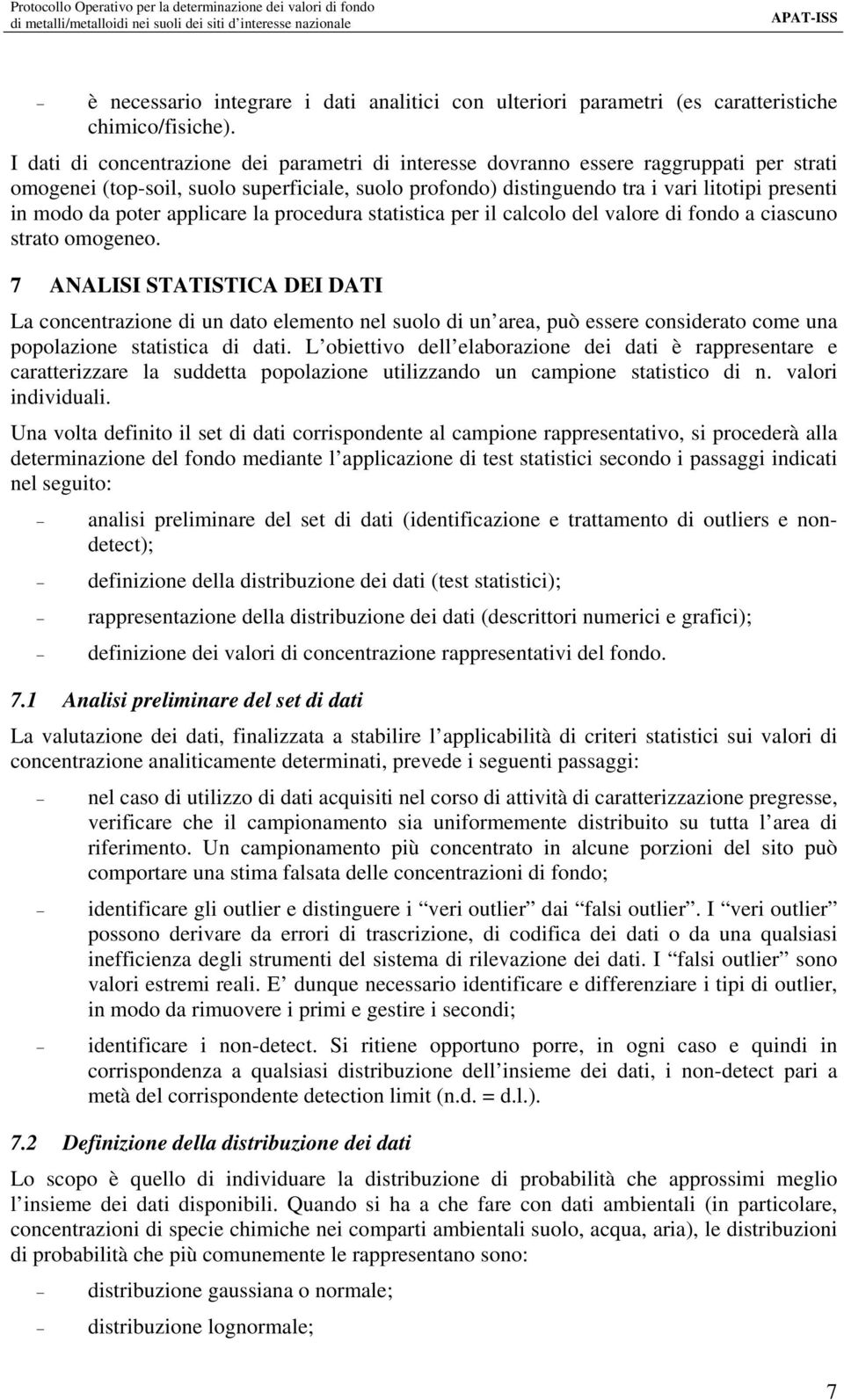 poter applicare la procedura statistica per il calcolo del valore di fondo a ciascuno strato omogeneo.